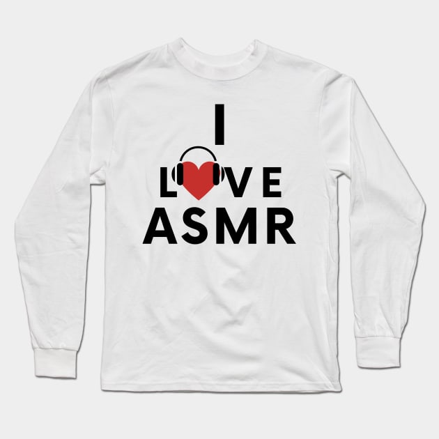 I Love ASMR! Long Sleeve T-Shirt by Not Art Designs